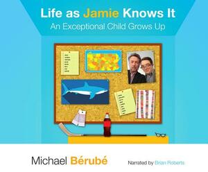 Life as Jamie Knows It: An Exceptional Child Grows Up by Michael B'Rub'