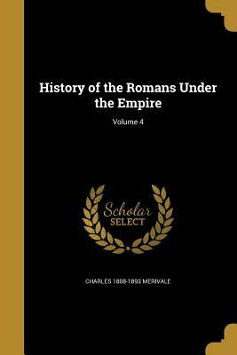 History of the Romans Under the Empire; Volume 4 by Charles Merivale