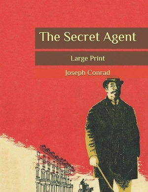 The Secret Agent: Large Print by Joseph Conrad