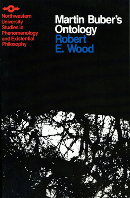 Martin Buber's Ontology: An Analysis of I and Thou by Robert Wood