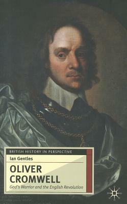 Oliver Cromwell: God's Warrior and the English Revolution by Ian Gentles