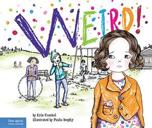 Weird!: A Story about Dealing with Bullying in Schools by Erin Frankel