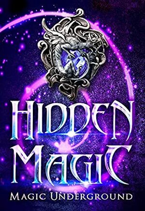 Hidden Magic by Majanka Verstraete, Tiffany Shand, Lee French, Erik Kort, L.C. Ireland, Anela Deen, H.M. Jones, Joynell Schultz, Stephen Wallace, Alesha Escobar, Barbara Letson, H.B. Lyne, C.S. Johnson, A.R. Johnston, C.K. Rieke, Devorah Fox, Leah W. Van Dinther, Krista Ames, Toasha Jiordano, Melinda Kucsera, William C. Cronk, Raven Oak, Gwendolyn Woodschild