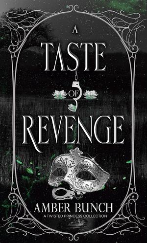 A Taste of Revenge: A Twisted Princess Collection by Amber Bunch