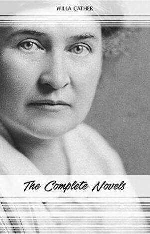 Willa Cather: The Complete Novels by Willa Cather