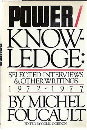 Power/Knowledge: Selected Interviews and Other Writings, 1972-1977 by Michel Foucault