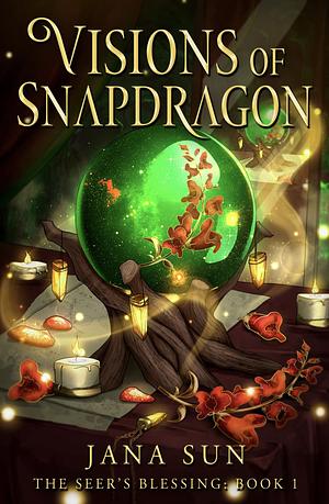 Visions of Snapdragon: The Seer's Blessing: Book 1 by Jana Sun