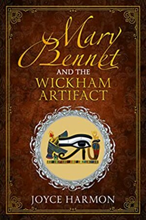 Mary Bennet and the Wickham Artifact by Joyce Harmon