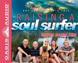 Raising a Soul Surfer: One Family's Epic Tale by Rick Bundschuh, Cheri Hamilton