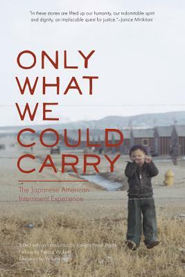Only What We Could Carry: The Japanese American Internment Experience by Lawson Fusao Inada