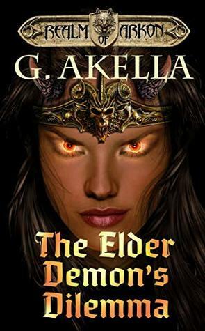 The Elder Demon's Dilemma: Heroic Fantasy by G. Akella