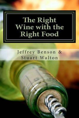 The Right Wine with the Right Food by Jeffrey Benson, Stuart Walton