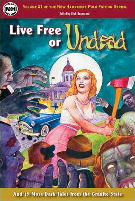 Live Free or Undead by David O'Keefe, Kristopher Seavey, Michael J. DeLuca, Trevor F. Bartlett, Elaine Isaak, Seth Blake, David Elliot, Michael Alan, Catie Jarvis, Joyce Wagner, Brendan DuBois, Lorrie Lee O'Neill, Gregory L. Norris, Jeffrey R. DeRego, Ernesto Burden, Rick Broussard, J. Zachary Pike, Rebecca Rule, James Patrick Kelly, Jason Allard, Andy Richmond