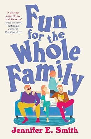 Fun for the Whole Family by Jennifer E. Smith