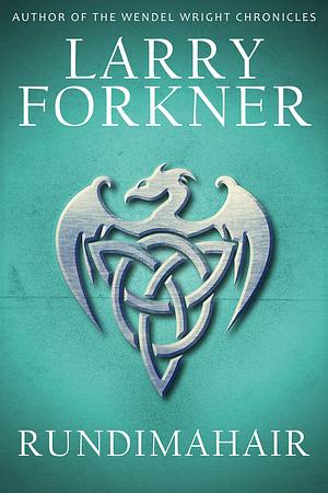 Rundimahair: A new hero for a new adventure by Larry Forkner, Larry Forkner