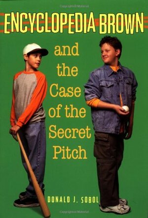 Encyclopedia Brown and the Case of the Secret Pitch by Donald J. Sobol