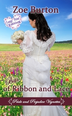 Bits of Ribbon and Lace Large Print Edition: Pride and Prejudice Vignettes by Zoe Burton