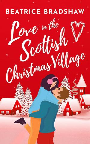 Love in the Scottish Christmas Village by Beatrice Bradshaw