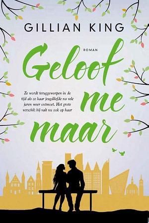 Geloof me maar by Gillian King