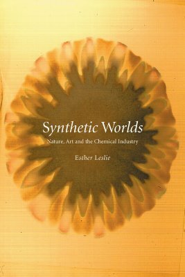 Synthetic Worlds: Nature, Art and the Chemical Industry by Esther Leslie
