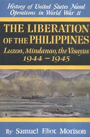 History of US Naval Operations in WWII 13: The Liberation of the Philippines 44/5 by Samuel Eliot Morison
