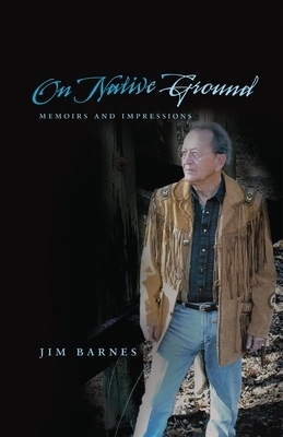 On Native Ground: Memoirs and Impressions by Jim Barnes