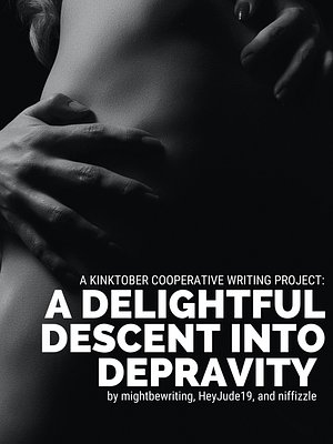 A Delightful Descent into Depravity by HeyJude19, mightbewriting, niffizzle