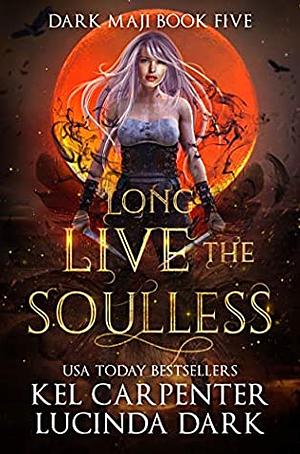 Long Live the Soulless by Lucinda Dark, Kel Carpenter