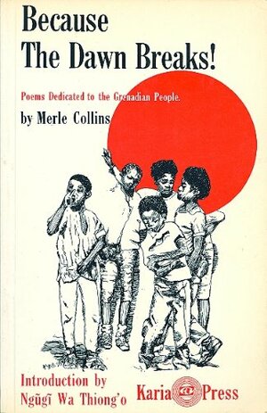 Because the dawn breaks!: Poems dedicated to the Grenadian people by Merle Collins