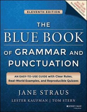 The Blue Book of Grammar and Punctuation: An Easy-To-Use Guide with Clear Rules, Real-World Examples, and Reproducible Quizzes by Lester Kaufman, Jane Straus, Tom Stern