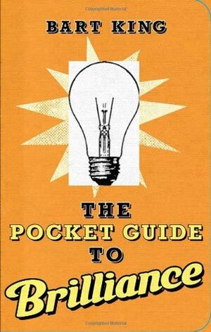 The Pocket Guide to Brilliance by Bart King