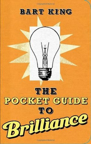 The Pocket Guide to Brilliance by Bart King