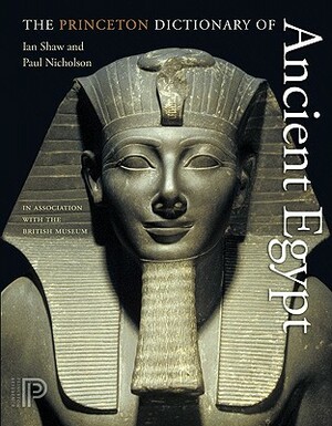 British Museum Dictionary of Ancient Egypt by Paul Nicholson, Ian Shaw