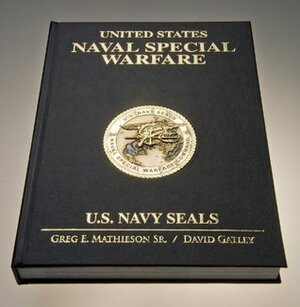 US Naval Special Warfare / US Navy SEALs by George Worthington, Tom Hawkins, George W. Bush, John Lehman Jr., Greg E. Mathieson Sr., Donald Winter, Dave Gatley