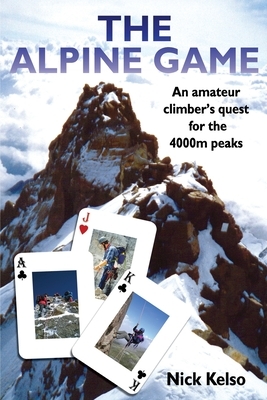 The Alpine Game: An amateur climbers quest for the 4000m peaks by Nick Kelso