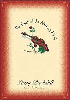 The Touch of the Master's Hand by Larry Barkdull