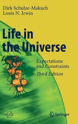 Life in the Universe: Expectations and Constraints by Dirk Schulze-Makuch, Louis N. Irwin