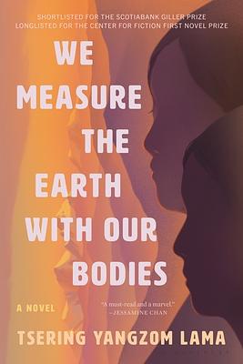 We Measure the Earth with Our Bodies by Tsering Yangzom Lama