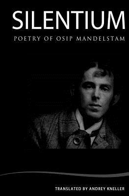 Silentium: Selected Poetry of Osip Mandelstam by Osip Mandelstam