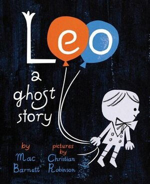 Leo: A Ghost Story by Christian Robinson, Mac Barnett