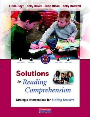 Solutions for Reading Comprehension, K-6: Strategic Interventions for Striving Learners [With CDROM] by Jane Olson, Linda Hoyt, Kelly Davis