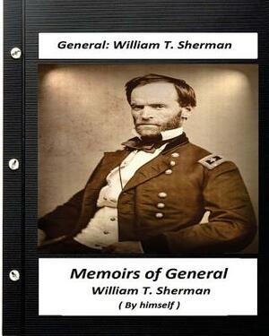 Memoirs of General William T. Sherman, Written by Himself (1875) by William T. Sherman