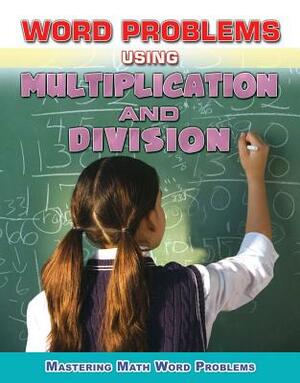 Word Problems Using Multiplication and Division by Zella Williams, Rebecca Wingard-Nelson