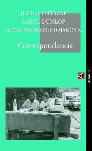 Correspondencia by Julio Cortázar, Carol Dunlop, Silvija Monros-Stojaković