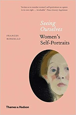 Seeing Ourselves: Women’s Self-Portraits by Frances Borzello
