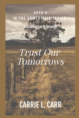 Trust Our Tomorrows: Book Eight in the Somerville Series (Featuring Lex & Amanda) by Carrie L. Carr