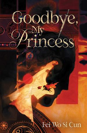 Goodbye, My Princess by Fei Wo Si Cun