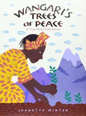 Wangari's Trees of Peace by Jeanette Winter