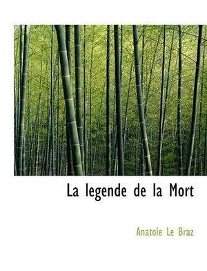 La Legende de La Mort by Anatole Le Braz, Anatole Le Braz