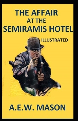 The Affair at the Semiramis Hotel Illustrated by A.E.W. Mason